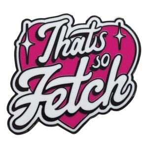 Mean Girls Kitűző That's So Fetch Limited Edition